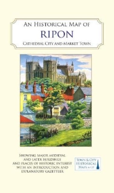 An Historical Map of Ripon - Cathedral City and Market Town