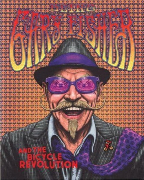 Being Gary Fisher - And the Bicycle Revolution