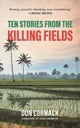TEN STORIES FROM THE KILLING FIELDS