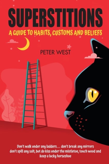 Superstitions - A guide to habits, customs and beliefs