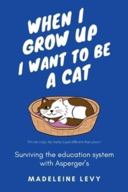 When I Grow Up I Want to Be a Cat - Surviving the education system with Asperger's
