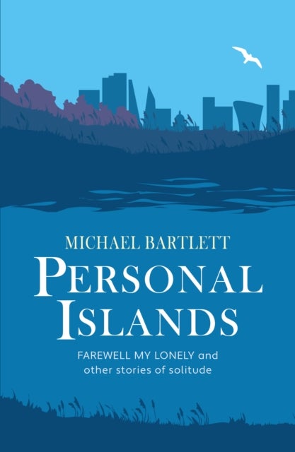 Personal Islands - FAREWELL MY LONELY and other compelling and thoughtful stories of solitude