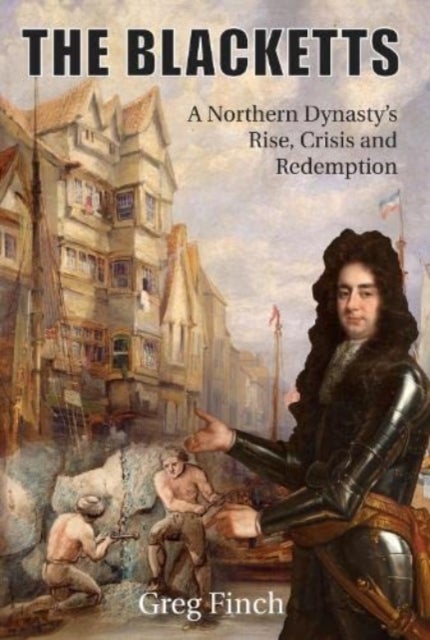 The Blacketts - A Northern Dynasty's Rise, Crisis and Redemption