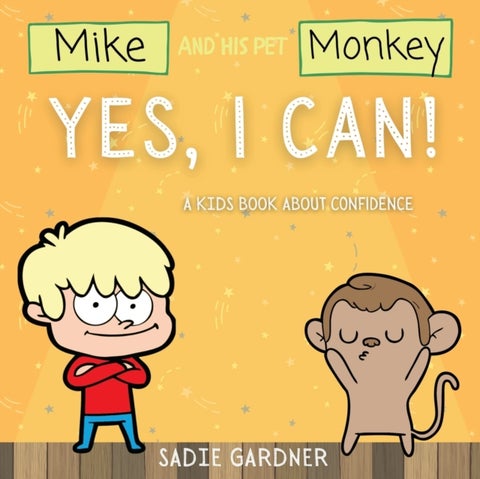 Yes, I Can - A Kids Book About Confidence! (Mike And His Pet Monkey): A Kids Book About Confidence! (Mike And His