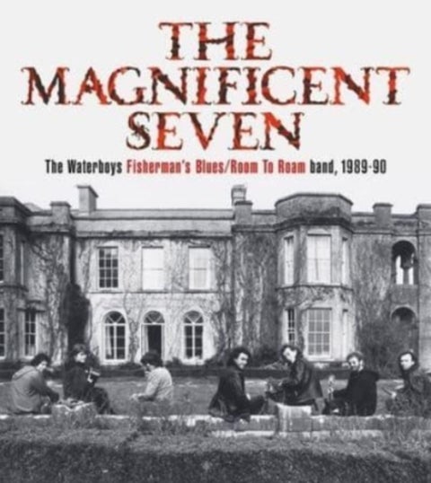 The Magnificent Seven - The Waterboys Fisherman's Blues/Room to Roam Band, 1989-90