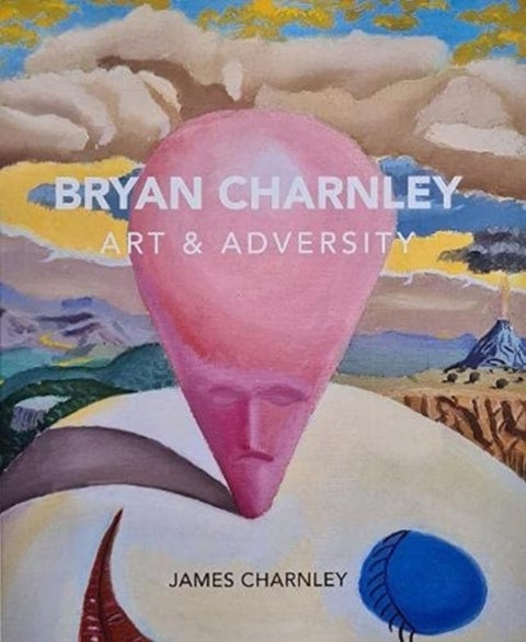 Bryan Charnley - Art & Adversity - New Enlarged Edition