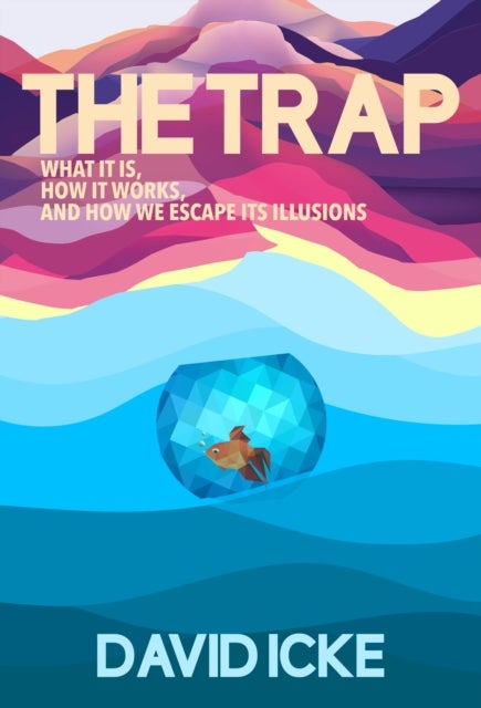 The Trap - What it is, how is works, and how we escape its illusions