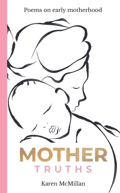 Mother Truths - Poems on Early Motherhood