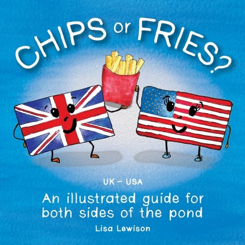 Chips or fries? - An illustrated guide for both sides of the pond (UK - USA)