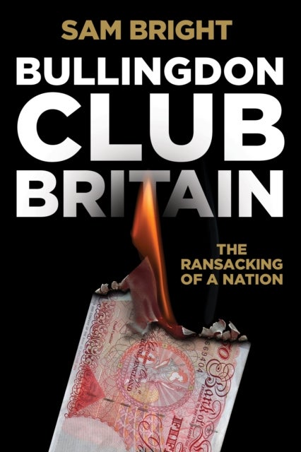 Bullingdon Club Britain - The Ransacking of a Nation