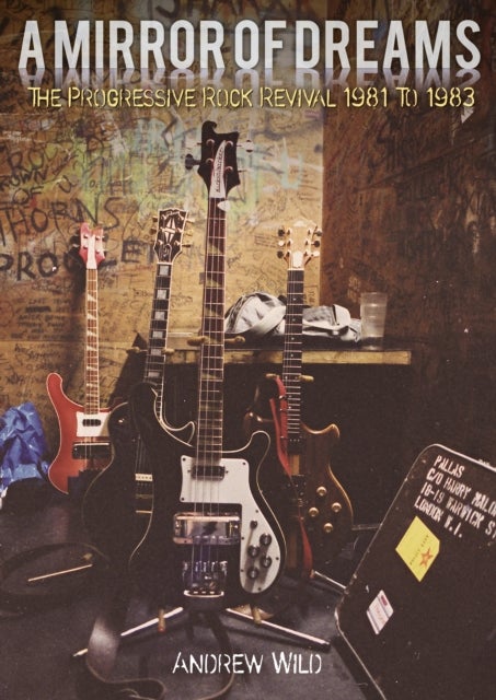 A MIRROR OF DREAMS - The Progressive Rock Revival 1981 To 1983