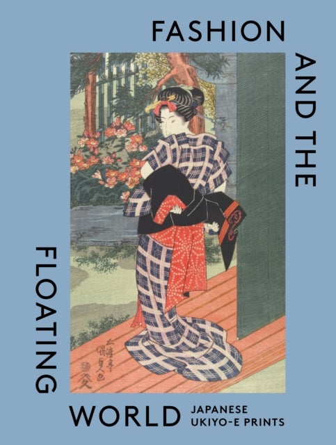 Fashion and the Floating World - Japanese ukiyo-e Prints