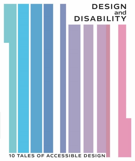 Design and Disability - 10 Tales of Accessible Design