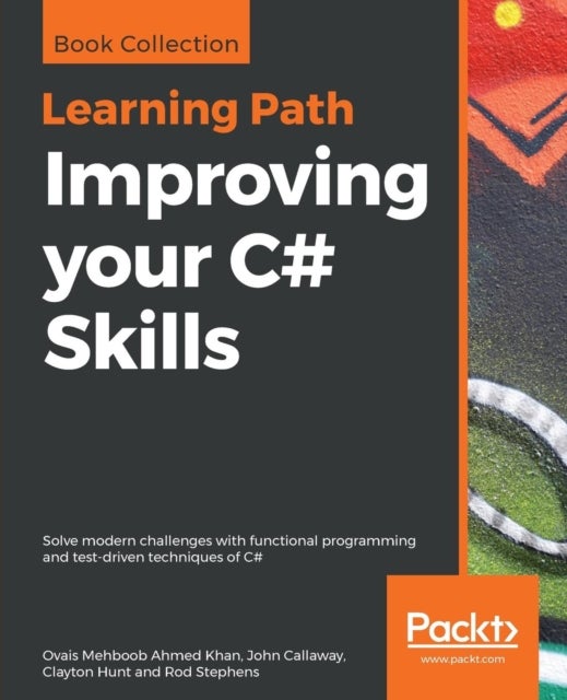 Improving your C# Skills - Solve modern challenges with functional programming and test-driven techniques of C#