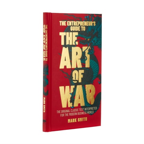 The Entrepreneur's Guide to the Art of War - The Original Classic Text Interpreted for the Modern Business World