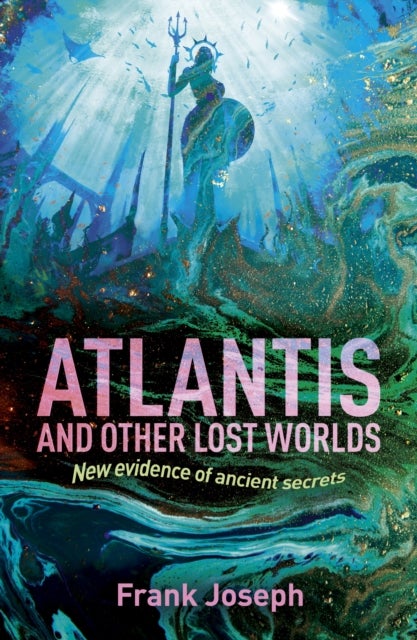 Atlantis and Other Lost Worlds - New Evidence of Ancient Secrets