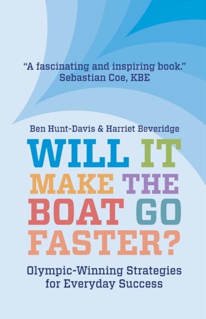 Will It Make The Boat Go Faster? - Olympic-winning Strategies for Everyday Success - Second Edition