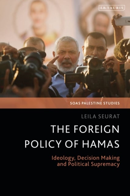 The Foreign Policy of Hamas - Ideology, Decision Making and Political Supremacy