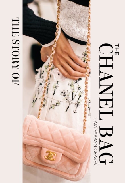 The Story of the Chanel Bag - Timeless. Elegant. Iconic.