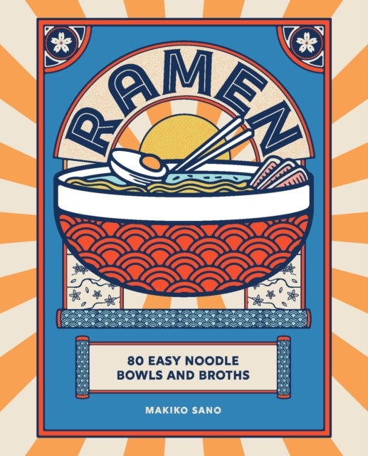 Ramen - 80 easy noodle bowls and broths