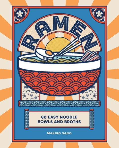 Ramen - 80 easy noodle bowls and broths
