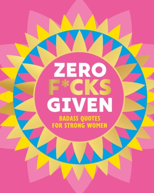 Zero F*cks Given - Badass Quotes for Strong Women
