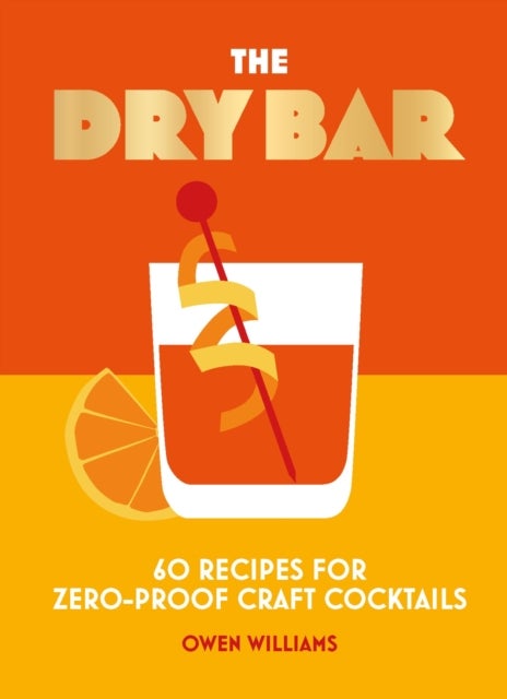 The Dry Bar - Over 60 recipes for zero-proof craft cocktails