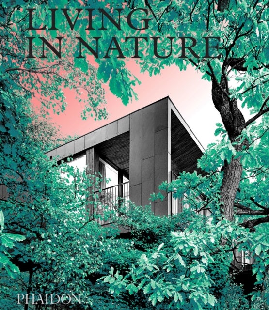 Living in Nature - Contemporary Houses in the Natural World