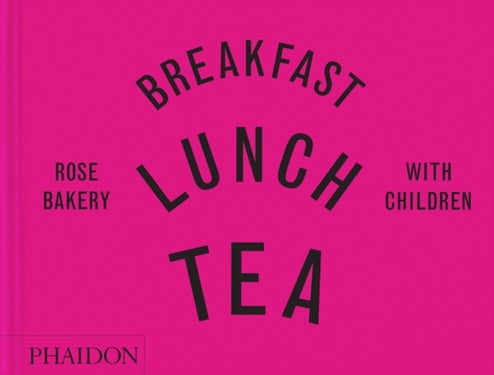 Breakfast, Lunch, Tea with Children - Rose Bakery