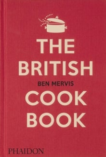 The British Cookbook - authentic home cooking recipes from England, Wales, Scotland, and Northern Ireland