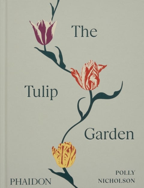 The Tulip Garden - Growing and Collecting Species, Rare and Annual Varieties