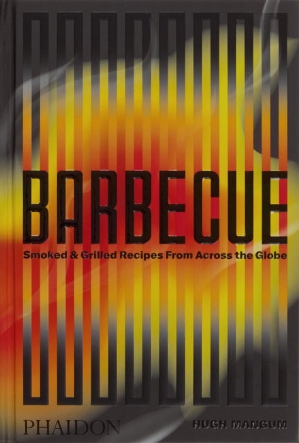 Barbecue - Smoked & Grilled Recipes From Across the Globe