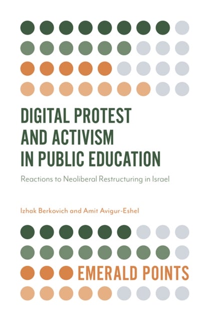 Bilde av Digital Protest And Activism In Public Education Av Izhak (the Open University Of Israel Israel) Berkovich, Amit (sapir College Israel) Avigur-eshel