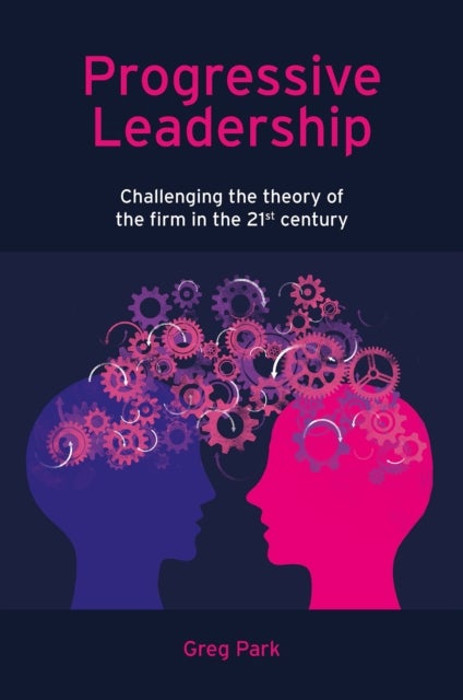 Progressive Leadership - Challenging the theory of the firm in the 21st century