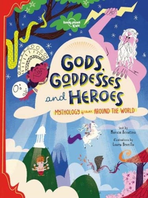 Lonely Planet Kids Gods, Goddesses, and Heroes - Stories of Gods and Heroes From Around the World