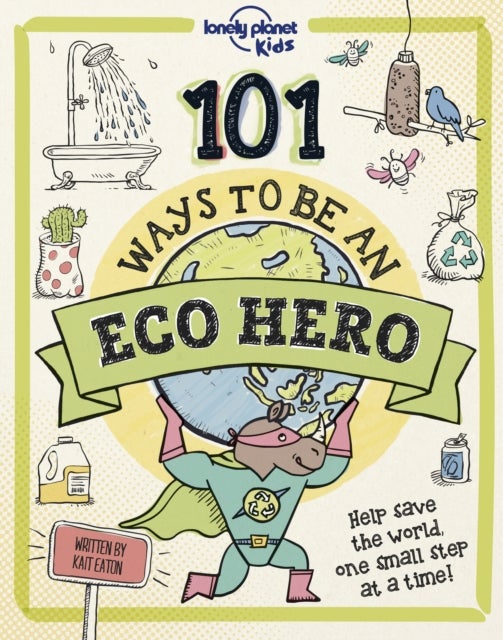 Bilde av Lonely Planet Kids 101 Ways To Be An Eco Hero Av Lonely Planet Kids, Kait Eaton
