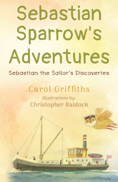 Bilde av Sebastian Sparrow&#039;s Adventures: Sebastian The Sailor&#039;s Discoveries Av Carol Griffiths