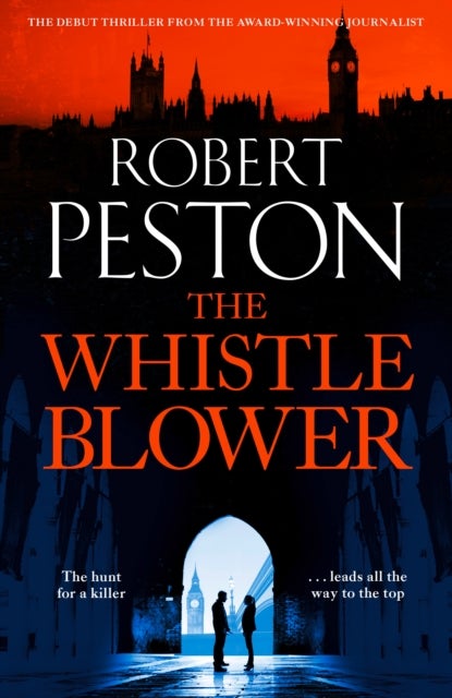 The Whistleblower - 2021's most explosive thriller from Britain's top political journalist