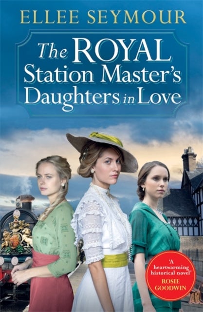 The Royal Station Master¿s Daughters in Love - 'A heartwarming historical saga' Rosie Goodwin (The Royal Station Master's Daughters Series Book 3 o