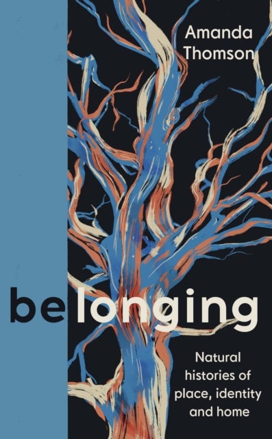Belonging - Natural histories of place, identity and home
