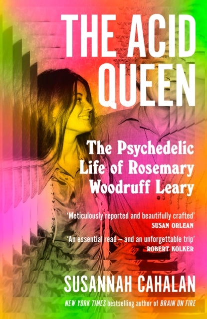 The Acid Queen - The Psychedelic Life of Rosemary Woodruff Leary