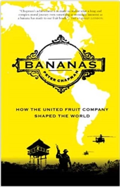 Bananas - How the United Fruit Company Shaped the World