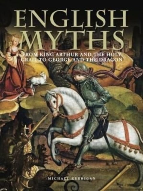 English Myths - From King Arthur and the Holy Grail to George and the Dragon