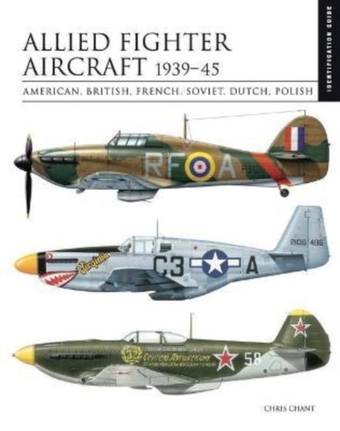Allied Fighter Aircraft 1939-45 - American, British, French, Soviet, Dutch, Polish