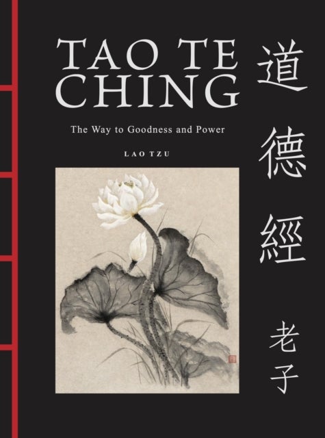 Tao Te Ching (Dao De Jing) - The Way to Goodness and Power