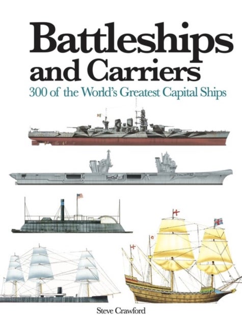Battleships and Carriers - 300 of the World's Greatest Capital Ships