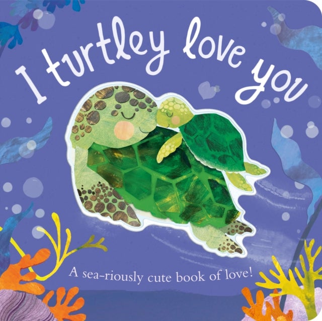 I Turtley Love You - A sea-riously cute book of love!