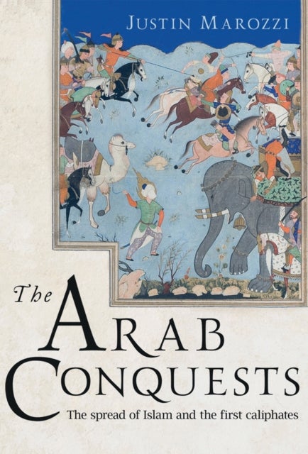 Bilde av The Arab Conquests Av Justin Marozzi