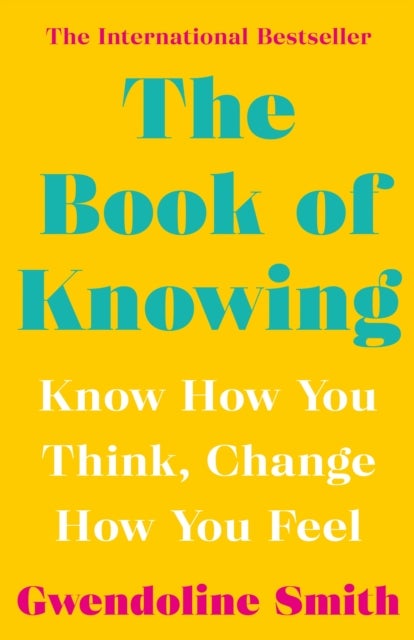 The Book of Knowing - Know How You Think, Change How You Feel
