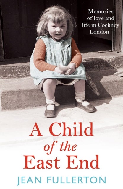 A Child of the East End - The heartwarming and gripping memoir from the queen of saga fiction